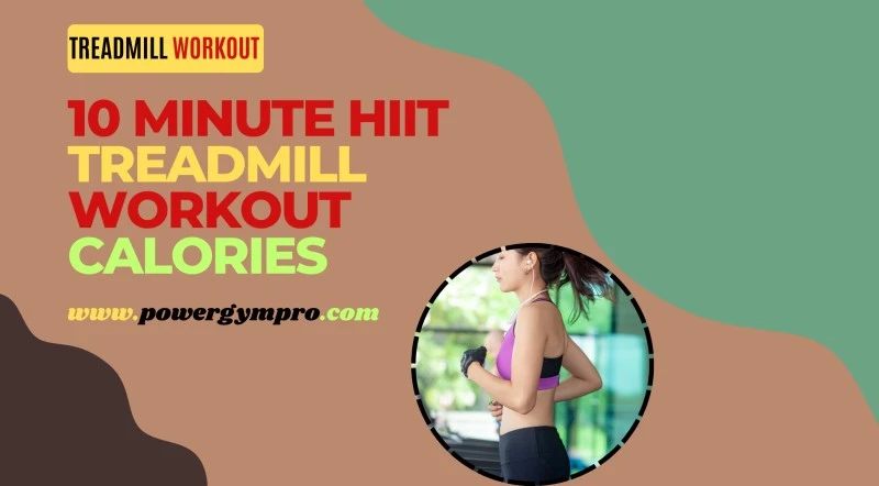  10 minute hiit treadmill workout calories​